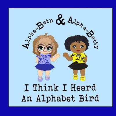 Book cover for I Think I Heard An Alphabet Bird