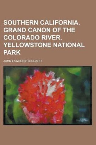 Cover of Southern California. Grand Canon of the Colorado River. Yellowstone National Park