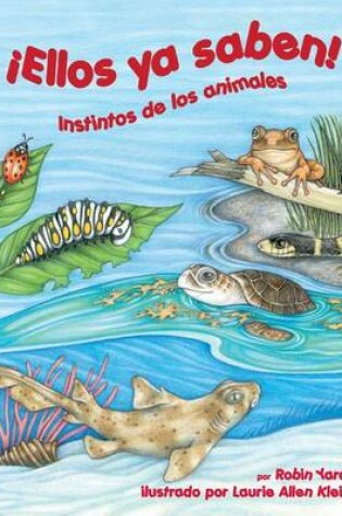 Cover of ¡Ellos YA Saben! Instintos de Los Animales (They Just Know: Animal Instincts)