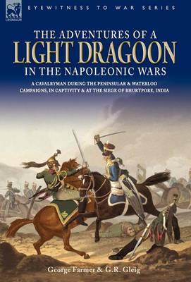 Book cover for The Adventures of a Light Dragoon in the Napoleonic Wars - A Cavalryman During the Peninsular & Waterloo Campaigns, in Captivity & at the Siege of Bhu