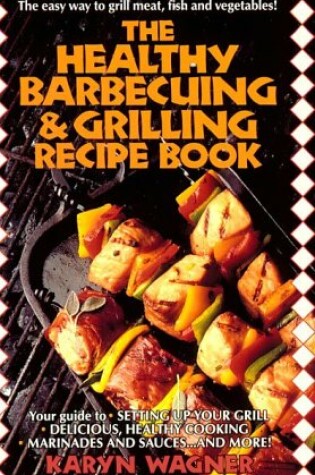 Cover of The Healthy Barbecuing and Grilling Recipe Book