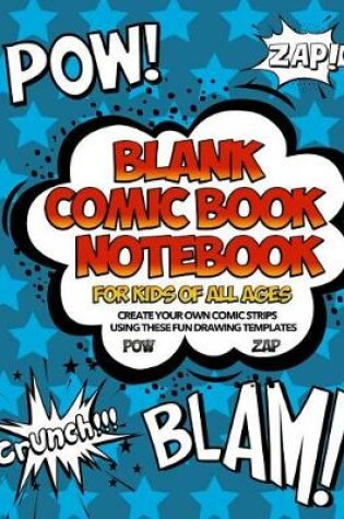 Cover of Blank Comic Book Notebook For Kids Of All Ages Create Your Own Comic Strips Using These Fun Drawing Templates POW ZAP
