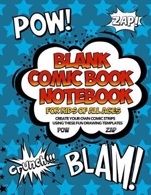 Book cover for Blank Comic Book Notebook For Kids Of All Ages Create Your Own Comic Strips Using These Fun Drawing Templates POW ZAP