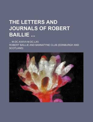 Book cover for The Letters and Journals of Robert Baillie (Volume 3); M.DC.XXXVII-M.DC.LXII.