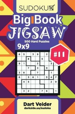 Cover of Big Book Sudoku Jigsaw - 500 Hard Puzzles 9x9 (Volume 11)