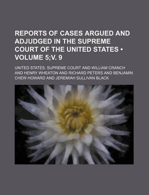 Book cover for Reports of Cases Argued and Adjudged in the Supreme Court of the United States (Volume 5;v. 9)