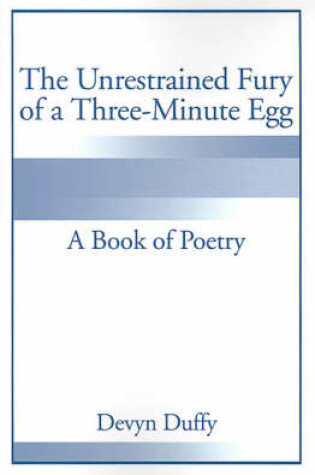 Cover of The Unrestrained Fury of a Three-Minute Egg