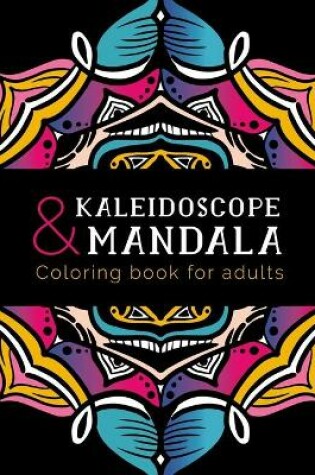 Cover of Kaleidoscope and Mandala Coloring Book For Adults