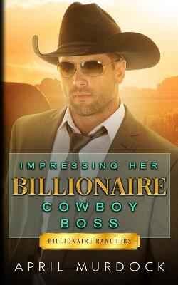 Book cover for Impressing Her Billionaire Cowboy Boss