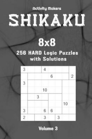 Cover of SHIKAKU - 8x8 - 256 Hard Logic Puzzles with Solutions - Volume 3