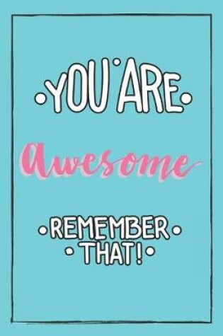 Cover of You Are Awesome Remember That!
