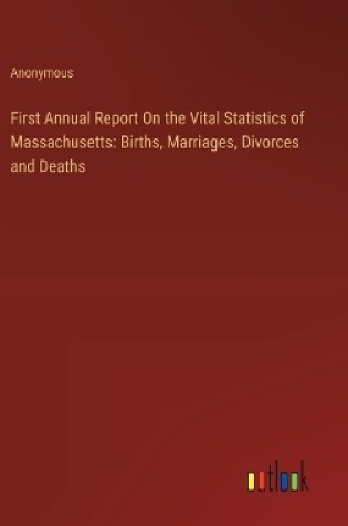 Cover of First Annual Report On the Vital Statistics of Massachusetts