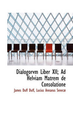 Book cover for Dialogorvm Liber XII; Ad Helviam Matrem de Consolatione