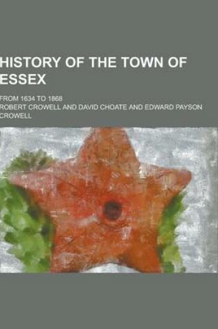 Cover of History of the Town of Essex; From 1634 to 1868