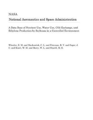 Book cover for A Data Base of Nutrient Use, Water Use, Co2 Exchange, and Ethylene Production by Soybeans in a Controlled Environment