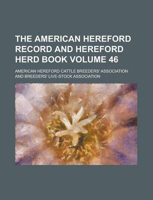 Book cover for The American Hereford Record and Hereford Herd Book Volume 46