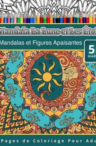 Cover of Livres de Coloriage Pour Adultes Mandala La Lune et Les Étoiles