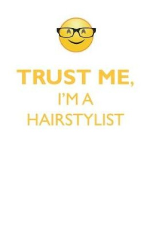 Cover of TRUST ME, I'M A HAIRSTYLIST AFFIRMATIONS WORKBOOK Positive Affirmations Workbook. Includes