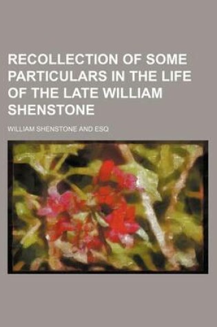 Cover of Recollection of Some Particulars in the Life of the Late William Shenstone