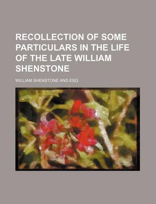 Book cover for Recollection of Some Particulars in the Life of the Late William Shenstone