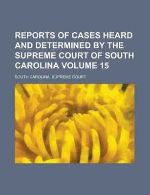 Book cover for Reports of Cases Heard and Determined by the Supreme Court of South Carolina Volume 15