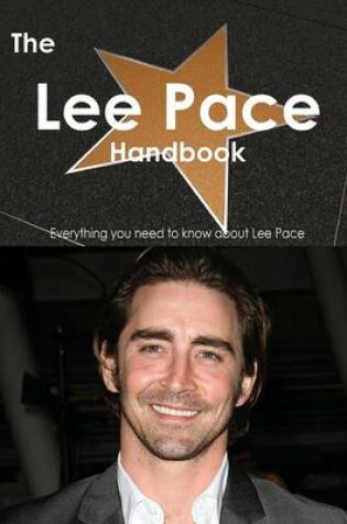 Cover of The Lee Pace Handbook - Everything You Need to Know about Lee Pace