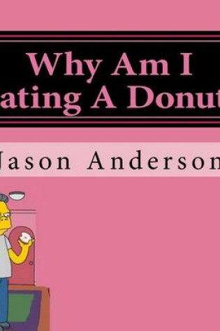 Cover of Why Am I Eating A Donut?