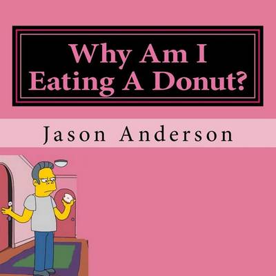 Book cover for Why Am I Eating A Donut?