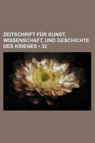 Cover of Zeitschrift Fur Kunst, Wissenschaft, Und Geschichte Des Krieges (32 )