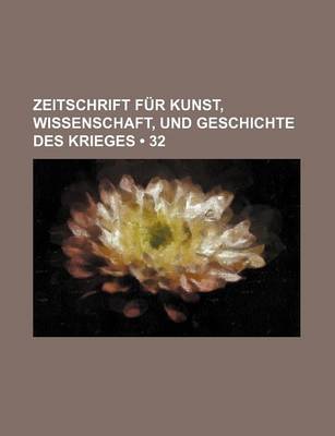 Book cover for Zeitschrift Fur Kunst, Wissenschaft, Und Geschichte Des Krieges (32 )