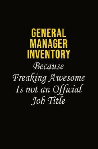 Cover of General Manager Inventory Because Freaking Awesome Is Not An Official Job Title