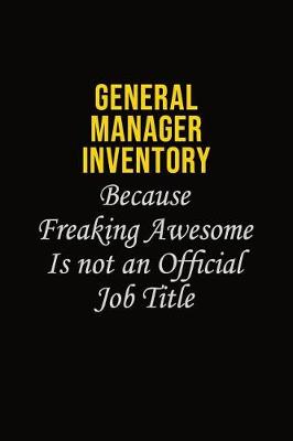 Book cover for General Manager Inventory Because Freaking Awesome Is Not An Official Job Title