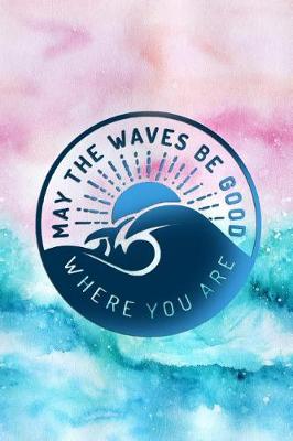 Book cover for May the Waves Be Good Where You Are