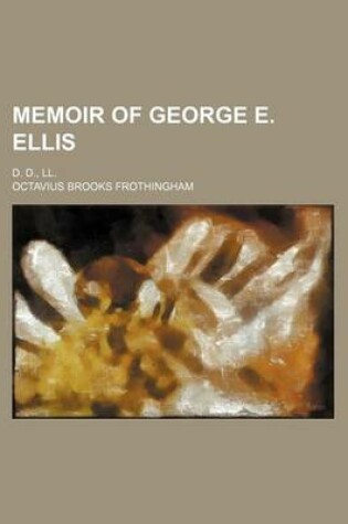 Cover of Memoir of George E. Ellis; D. D., LL.