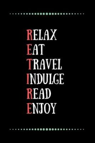 Cover of Relax Eat Travel Indulge Read Enjoy-Blank Lined Notebook-Funny Quote Journal-6"x9"/120 pages