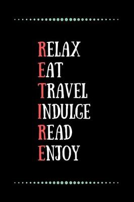 Book cover for Relax Eat Travel Indulge Read Enjoy-Blank Lined Notebook-Funny Quote Journal-6"x9"/120 pages