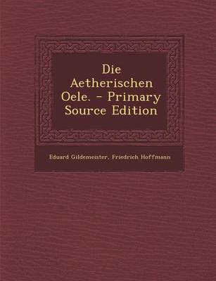 Book cover for Die Aetherischen Oele. - Primary Source Edition