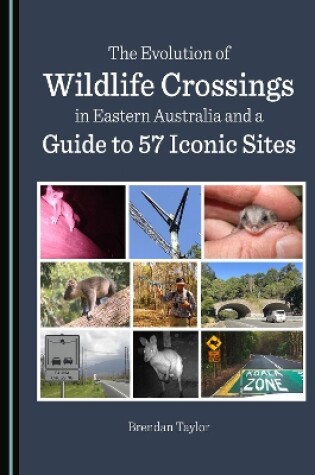 Cover of The Evolution of Wildlife Crossings in Eastern Australia and a Guide to 57 Iconic Sites