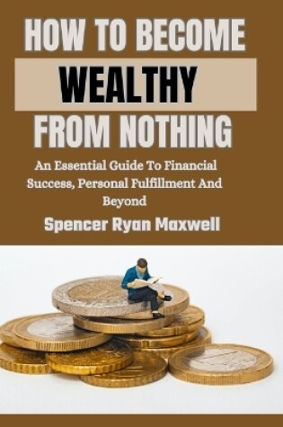 Cover of How to Become Wealthy from Nothing