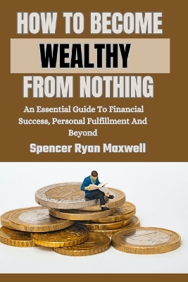 Book cover for How to Become Wealthy from Nothing