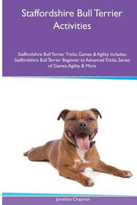 Book cover for Staffordshire Bull Terrier Activities Staffordshire Bull Terrier Tricks, Games & Agility. Includes