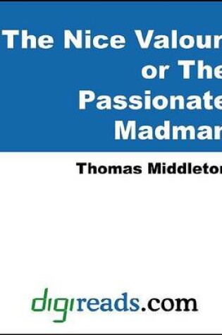 Cover of The Nice Valour, or the Passionate Madman