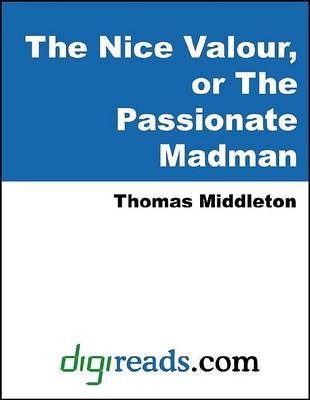 Book cover for The Nice Valour, or the Passionate Madman