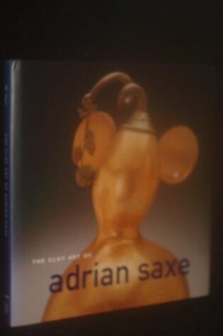 Cover of The Clay Art of Adrian Saxe