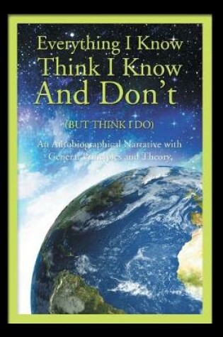 Cover of Everything I Know Think I Know and Don't (But Think I Do)