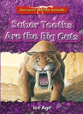 Cover of Saber Tooths are the Big Cats: Ice Age