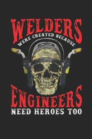 Cover of Welders Were Created Because Engineers Need Heroes Too