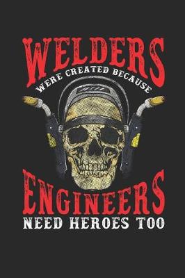 Book cover for Welders Were Created Because Engineers Need Heroes Too