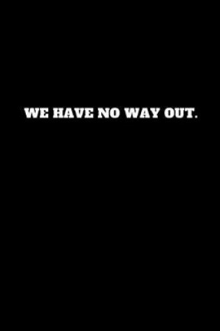 Cover of We Have No Way Out.