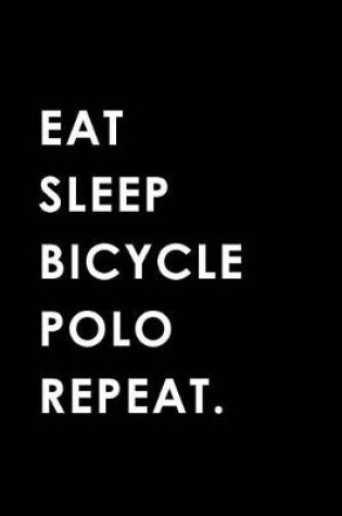 Cover of Eat Sleep Bicycle Polo Repeat